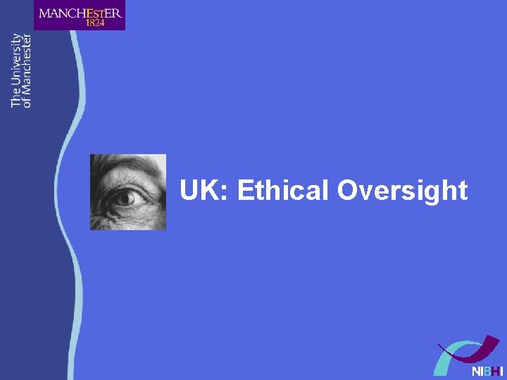 UK: Ethical Oversight UK: Ethical Oversight