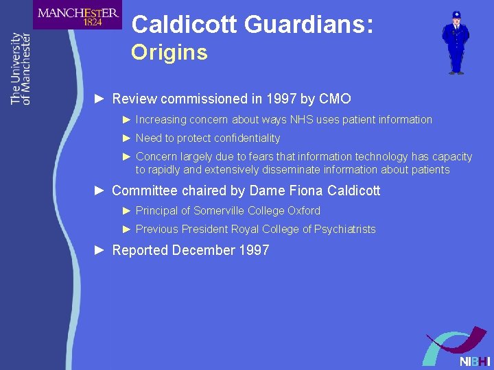 Caldicott Guardians: Origins ► Review commissioned in 1997 by CMO ► Increasing concern about Caldicott Guardians: Origins ► Review commissioned in 1997 by CMO ► Increasing concern about