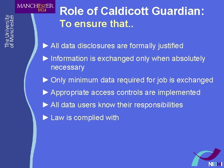 Role of Caldicott Guardian: To ensure that. . ► All data disclosures are formally Role of Caldicott Guardian: To ensure that. . ► All data disclosures are formally
