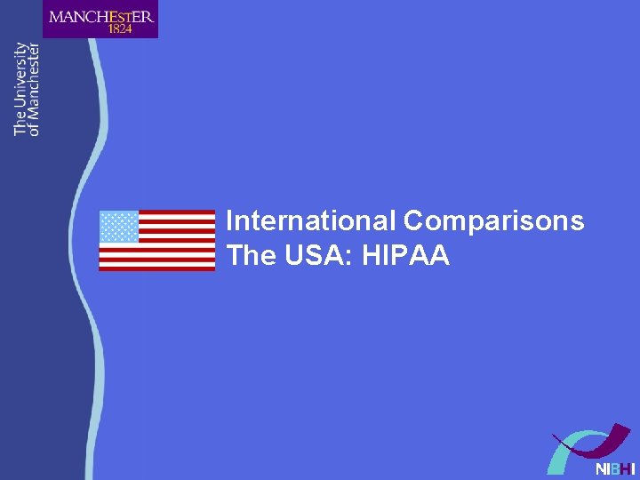 International Comparisons The USA: HIPAA International Comparisons The USA: HIPAA