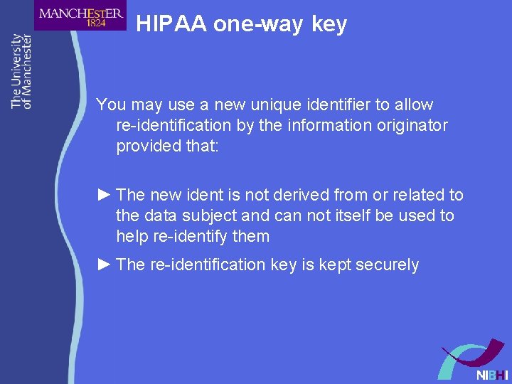 HIPAA one-way key You may use a new unique identifier to allow re-identification by HIPAA one-way key You may use a new unique identifier to allow re-identification by