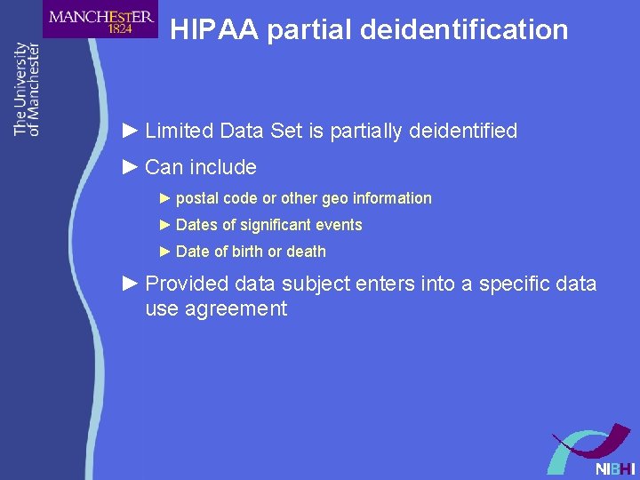 HIPAA partial deidentification ► Limited Data Set is partially deidentified ► Can include ► HIPAA partial deidentification ► Limited Data Set is partially deidentified ► Can include ►