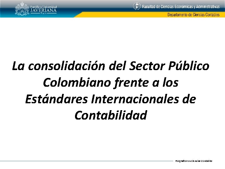 La consolidación del Sector Público Colombiano frente a los Estándares Internacionales de Contabilidad Posgrados