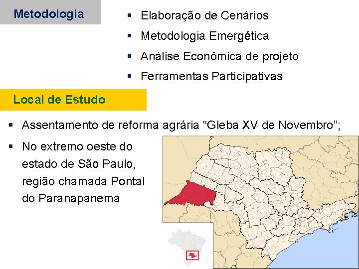 Metodologia Elaboração de Cenários Metodologia Emergética Análise Econômica de projeto Ferramentas Participativas Local de