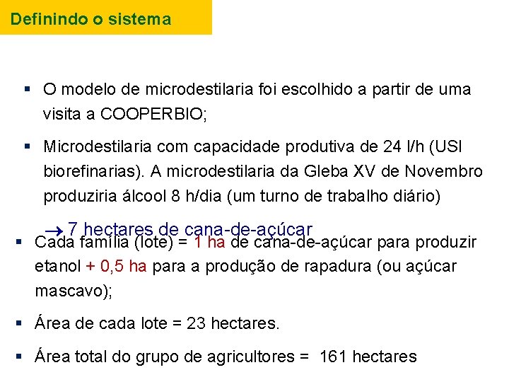 Definindo o sistema O modelo de microdestilaria foi escolhido a partir de uma visita