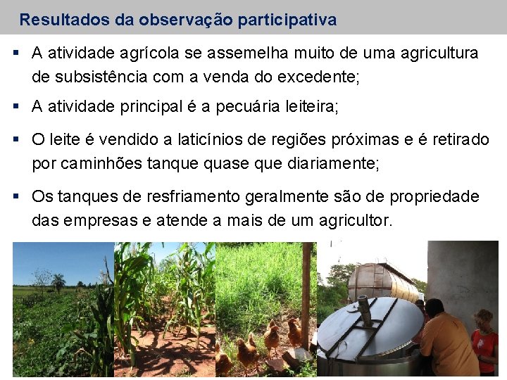Resultados da observação participativa A atividade agrícola se assemelha muito de uma agricultura de