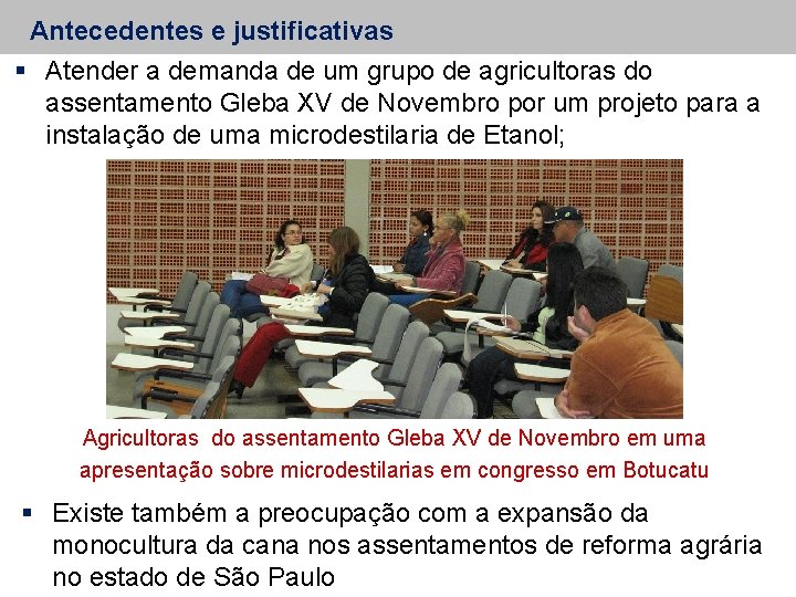 Antecedentes e justificativas Atender a demanda de um grupo de agricultoras do assentamento Gleba