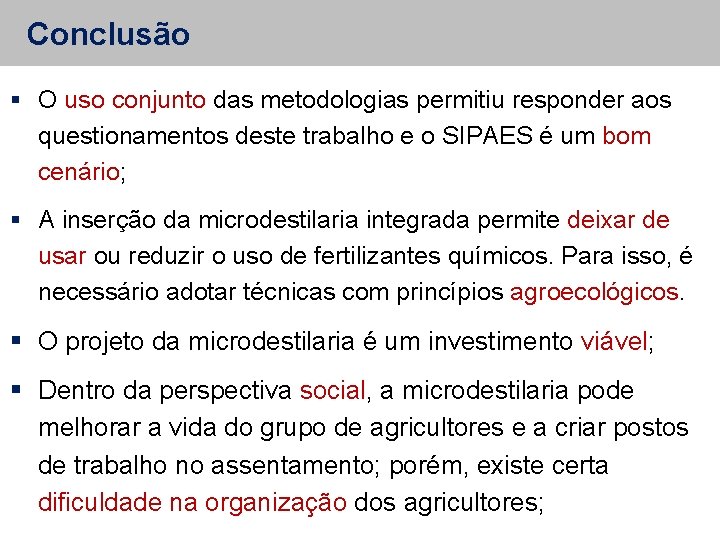 Conclusão O uso conjunto das metodologias permitiu responder aos questionamentos deste trabalho e o