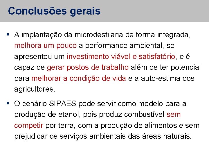 Conclusões gerais A implantação da microdestilaria de forma integrada, melhora um pouco a performance