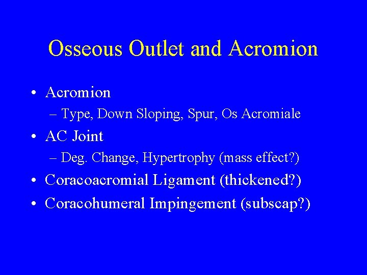 Osseous Outlet and Acromion • Acromion – Type, Down Sloping, Spur, Os Acromiale •