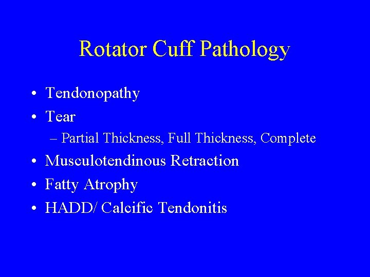 Rotator Cuff Pathology • Tendonopathy • Tear – Partial Thickness, Full Thickness, Complete •