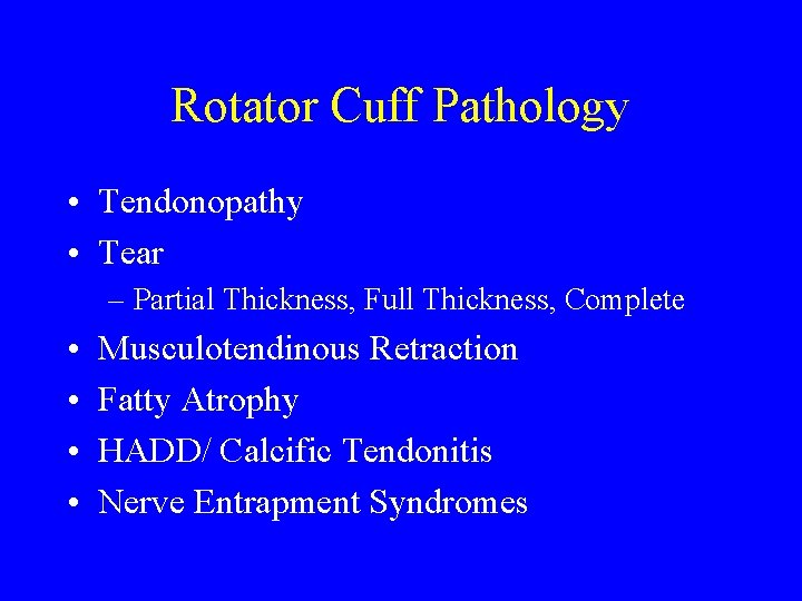 Rotator Cuff Pathology • Tendonopathy • Tear – Partial Thickness, Full Thickness, Complete •