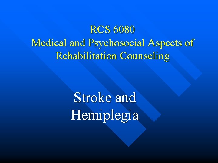 RCS 6080 Medical and Psychosocial Aspects of Rehabilitation Counseling Stroke and Hemiplegia 