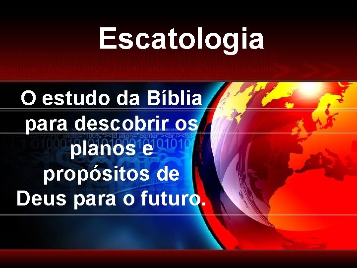 Escatologia O estudo da Bíblia para descobrir os planos e propósitos de Deus para