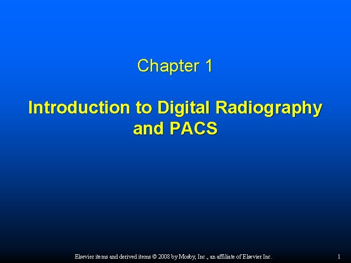 Chapter 1 Introduction to Digital Radiography and PACS Elsevier items and derived items ©