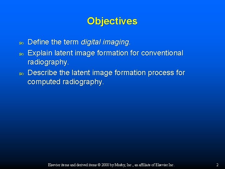 Objectives Define the term digital imaging. Explain latent image formation for conventional radiography. Describe