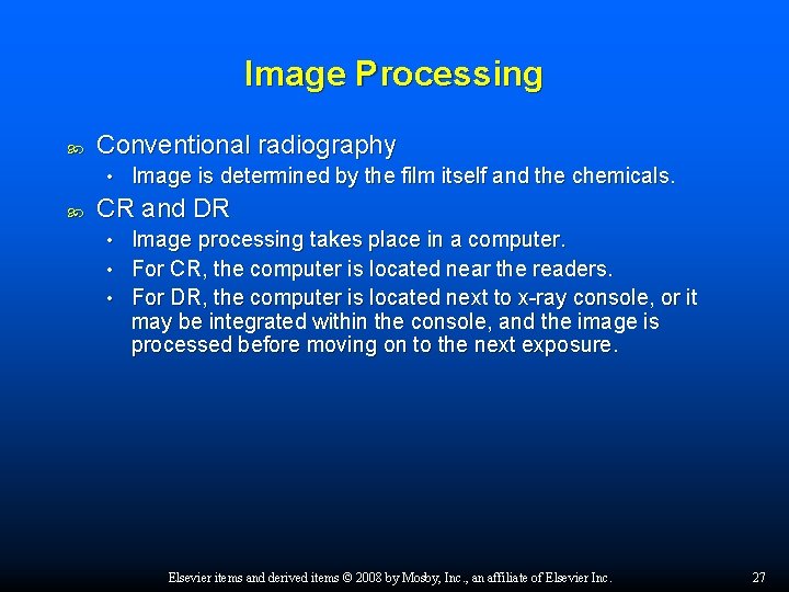 Image Processing Conventional radiography • Image is determined by the film itself and the