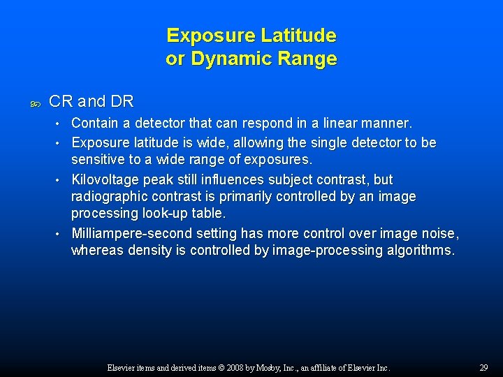 Exposure Latitude or Dynamic Range CR and DR • • Contain a detector that