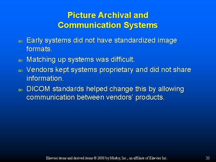 Picture Archival and Communication Systems Early systems did not have standardized image formats. Matching