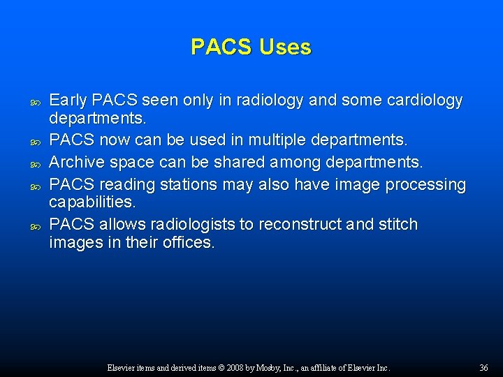 PACS Uses Early PACS seen only in radiology and some cardiology departments. PACS now