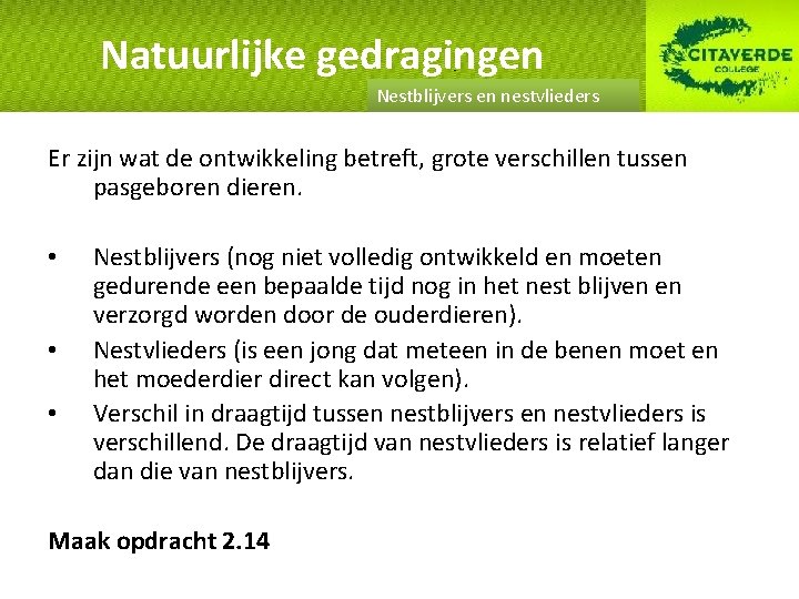 Natuurlijke gedragingen Nestblijvers en nestvlieders Er zijn wat de ontwikkeling betreft, grote verschillen tussen
