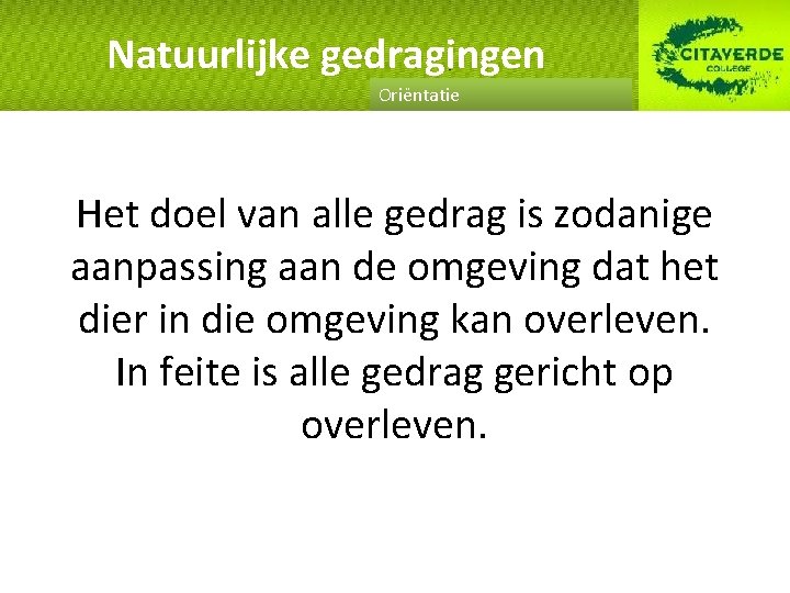 Natuurlijke gedragingen Oriëntatie Het doel van alle gedrag is zodanige aanpassing aan de omgeving