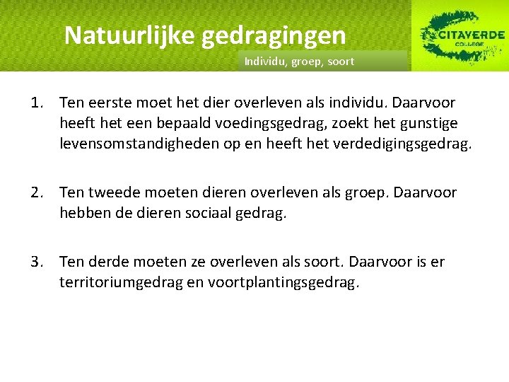 Natuurlijke gedragingen Individu, groep, soort 1. Ten eerste moet het dier overleven als individu.