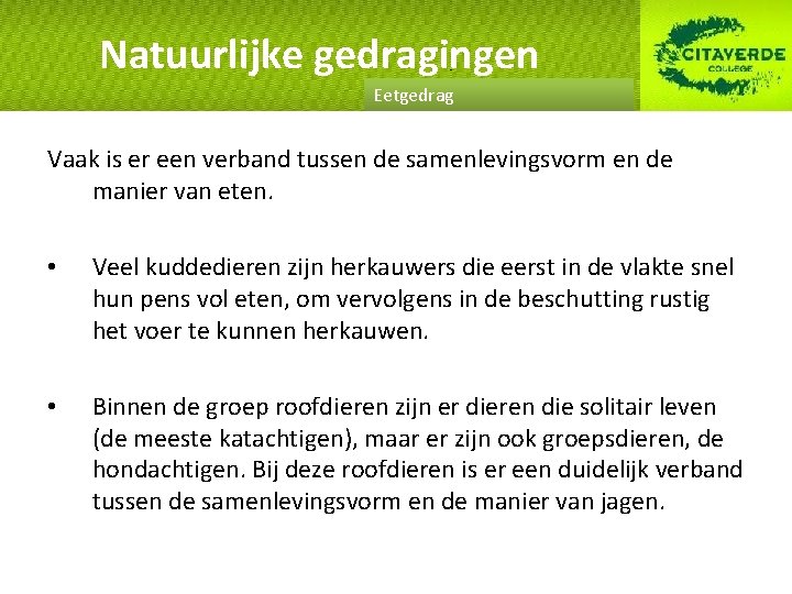 Natuurlijke gedragingen Eetgedrag Vaak is er een verband tussen de samenlevingsvorm en de manier