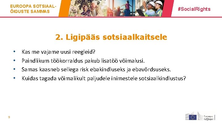 EUROOPA SOTSIAALÕIGUSTE SAMMAS #Social. Rights 2. Ligipääs sotsiaalkaitsele • • 9 Kas me vajame