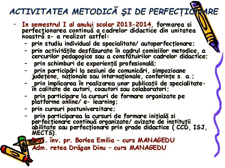 ACTIVITATEA METODICĂ ŞI DE PERFECŢIONARE • In semestrul I al anului scolar 2013 -2014,