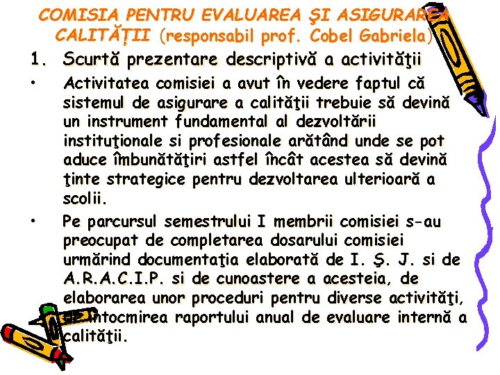 COMISIA PENTRU EVALUAREA ŞI ASIGURAREA CALITĂŢII (responsabil prof. Cobel Gabriela) Gabriela 1. Scurtă prezentare