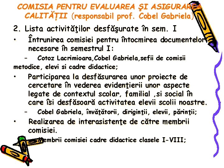 COMISIA PENTRU EVALUAREA ŞI ASIGURAREA CALITĂŢII (responsabil prof. Cobel Gabriela) Gabriela 2. Lista activităţilor