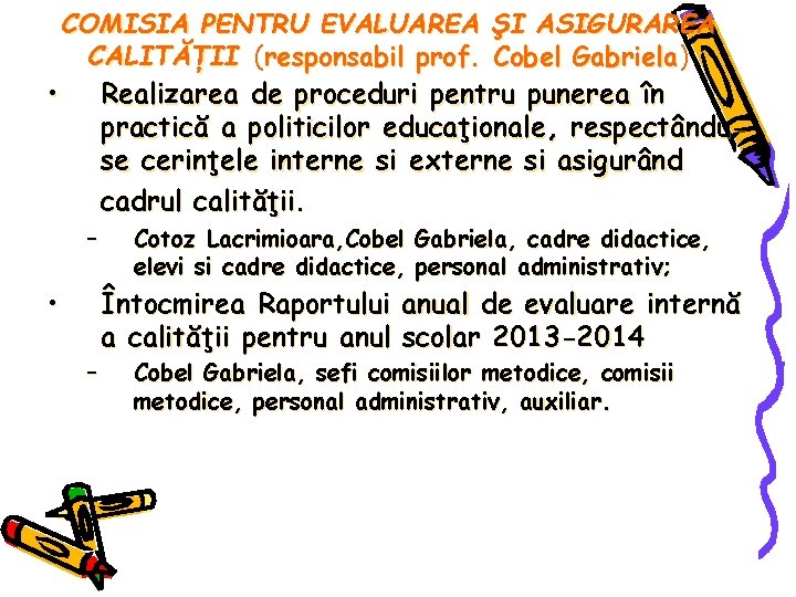 COMISIA PENTRU EVALUAREA ŞI ASIGURAREA CALITĂŢII (responsabil prof. Cobel Gabriela) Gabriela • Realizarea de