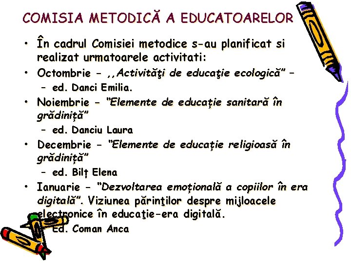 COMISIA METODICĂ A EDUCATOARELOR • În cadrul Comisiei metodice s-au planificat si realizat urmatoarele