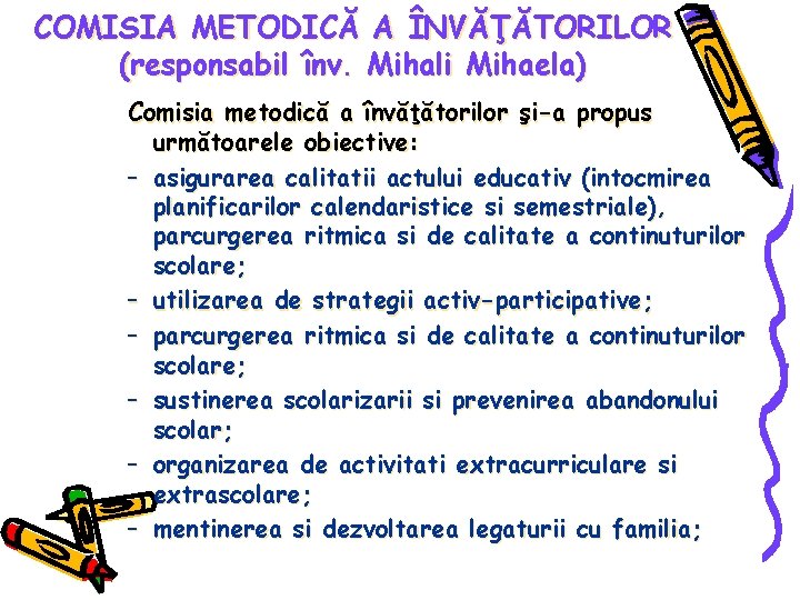 COMISIA METODICĂ A ÎNVĂŢĂTORILOR (responsabil înv. Mihali Mihaela) Comisia metodică a învăţătorilor şi-a propus
