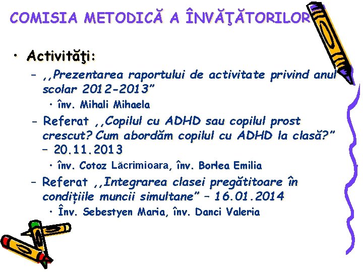 COMISIA METODICĂ A ÎNVĂŢĂTORILOR • Activităţi: – , , Prezentarea raportului de activitate privind