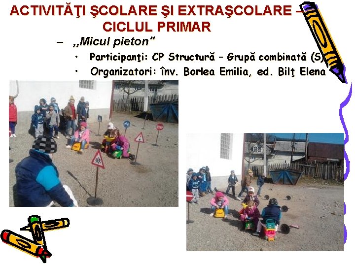 ACTIVITĂŢI ŞCOLARE ŞI EXTRAŞCOLARE – CICLUL PRIMAR – , , Micul pieton” • •