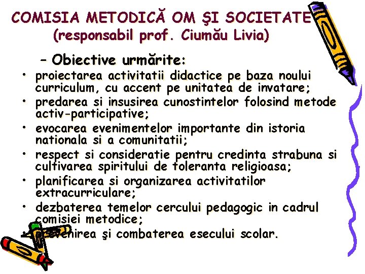 COMISIA METODICĂ OM ŞI SOCIETATE (responsabil prof. Ciumău Livia) – Obiective urmărite: • proiectarea