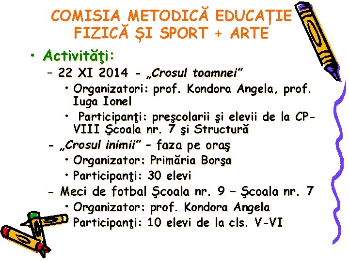 COMISIA METODICĂ EDUCAȚIE FIZICĂ ȘI SPORT + ARTE • Activităţi: – 22 XI 2014