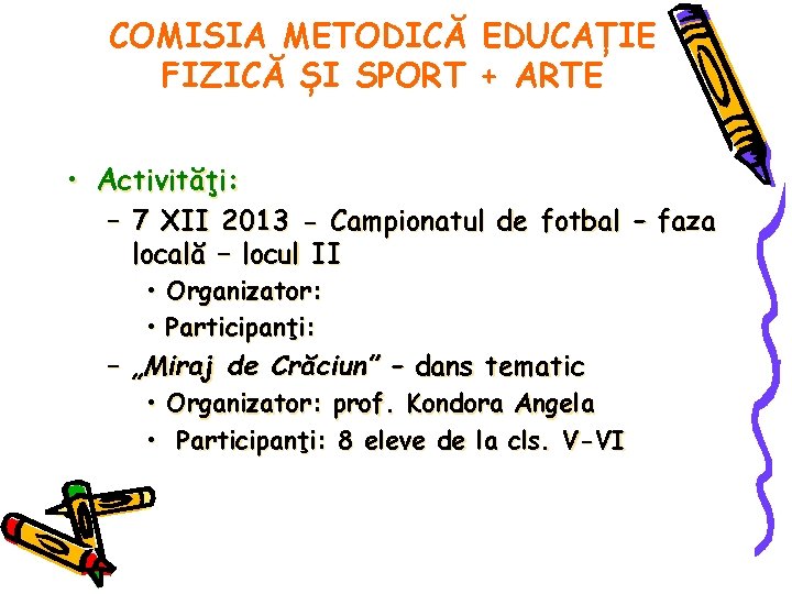 COMISIA METODICĂ EDUCAȚIE FIZICĂ ȘI SPORT + ARTE • Activităţi: – 7 XII 2013