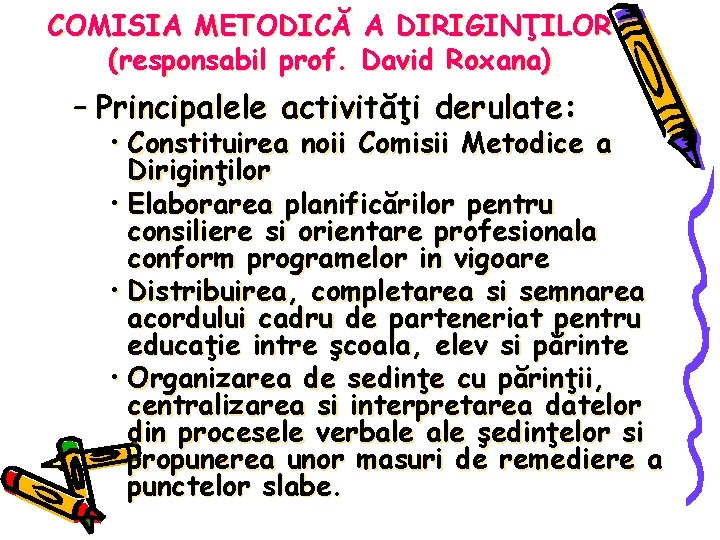 COMISIA METODICĂ A DIRIGINŢILOR (responsabil prof. David Roxana) – Principalele activităţi derulate: • Constituirea