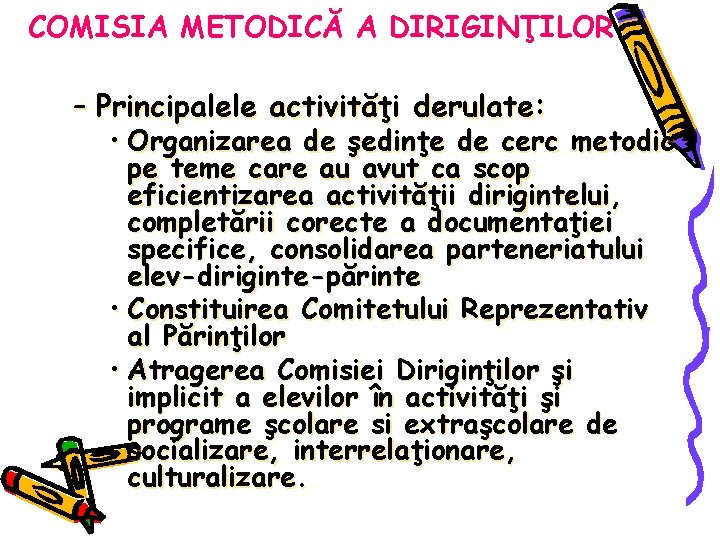 COMISIA METODICĂ A DIRIGINŢILOR – Principalele activităţi derulate: • Organizarea de şedinţe de cerc