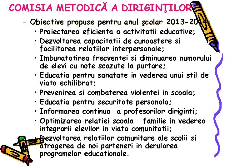 COMISIA METODICĂ A DIRIGINŢILOR – Obiective propuse pentru anul şcolar 2013 -2014: • Proiectarea