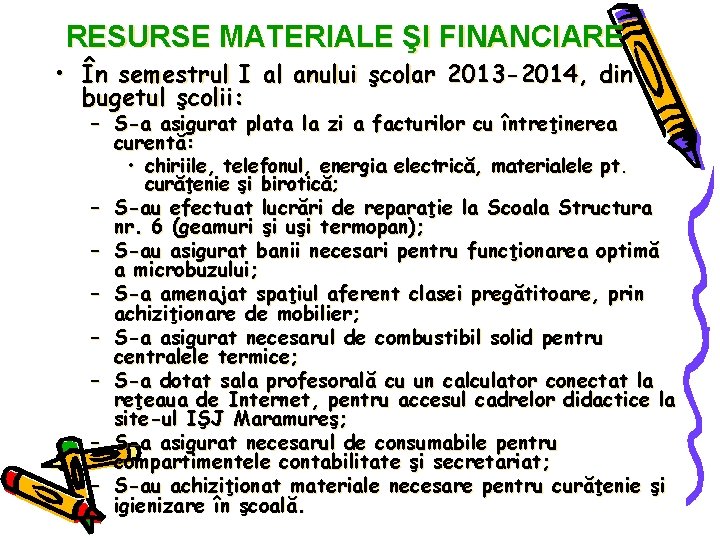 RESURSE MATERIALE ŞI FINANCIARE • În semestrul I al anului şcolar 2013 -2014, din