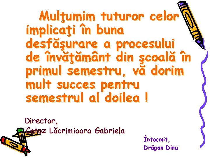 Mulţumim tuturor celor implicaţi în buna desfăşurare a procesului de învăţământ din şcoală în