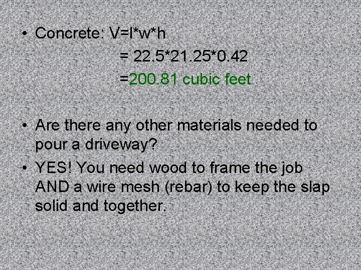  • Concrete: V=l*w*h = 22. 5*21. 25*0. 42 =200. 81 cubic feet •