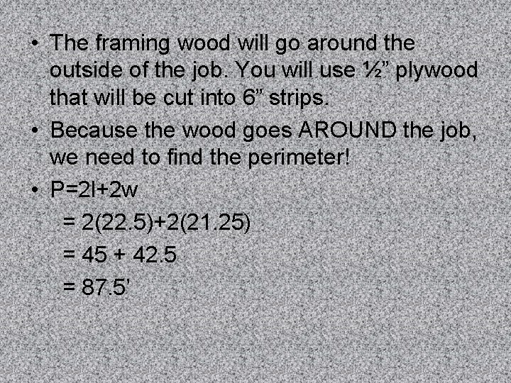  • The framing wood will go around the outside of the job. You