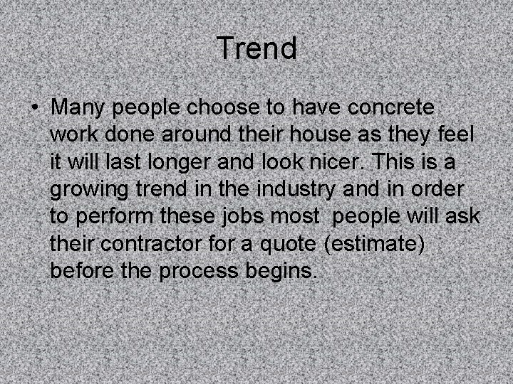 Trend • Many people choose to have concrete work done around their house as