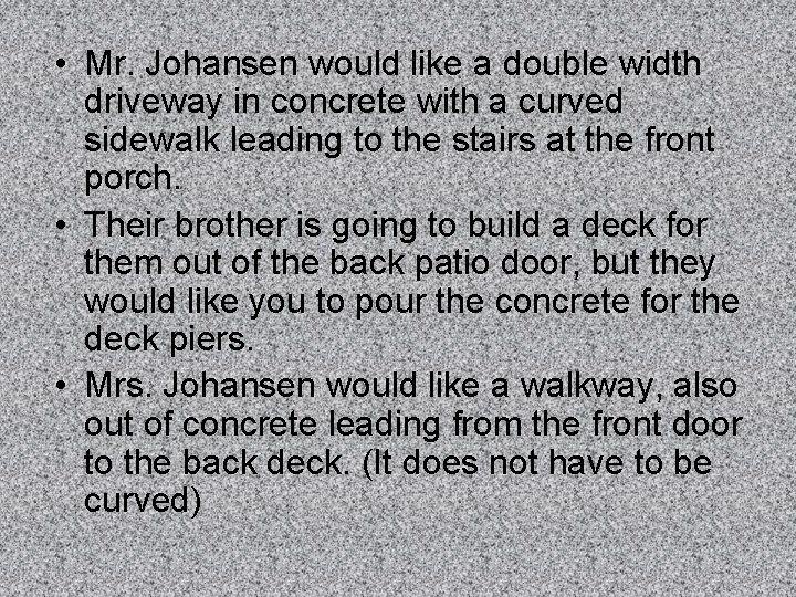  • Mr. Johansen would like a double width driveway in concrete with a