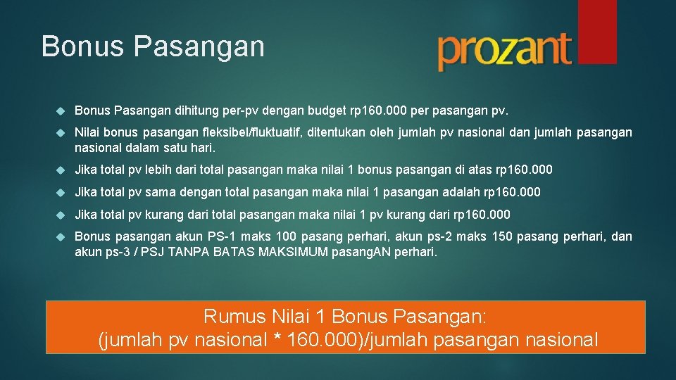 Bonus Pasangan dihitung per-pv dengan budget rp 160. 000 per pasangan pv. Nilai bonus